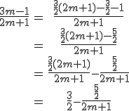 \begin{tabular}\frac{3m-1}{2m+1}&=&\frac{\frac{3}{2}(2m+1)-\frac{3}{2}-1}{2m+1}\\&=&\frac{\frac{3}{2}(2m+1)-\frac{5}{2}}{2m+1}\\&=&\frac{\frac{3}{2}(2m+1)}{2m+1}-\frac{\frac{5}{2}}{2m+1}\\&=&\frac{3}{2}-\frac{\frac{5}{2}}{2m+1}\end{tabular}
